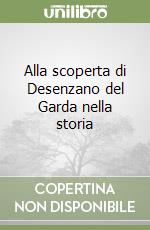 Alla scoperta di Desenzano del Garda nella storia libro