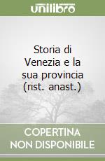 Storia di Venezia e la sua provincia (rist. anast.) libro