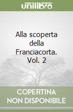 Alla scoperta della Franciacorta. Vol. 2 libro