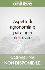 Aspetti di agronomia e patologia della vite libro