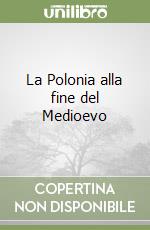 La Polonia alla fine del Medioevo libro