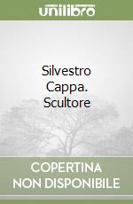 Silvestro Cappa. Scultore