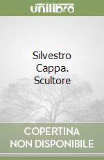 Silvestro Cappa. Scultore libro