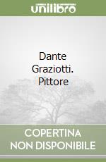 Dante Graziotti. Pittore