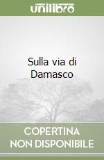 Sulla via di Damasco libro