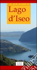 Guida al lago d'Iseo. Ediz. italiana e inglese libro