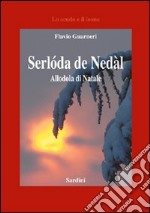 Serlóda de Nedàl!-Allodola di Natale. Ediz. italiana