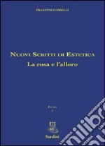 Nuovi scritti di estetica. La rosa e l'alloro libro