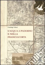 L'acqua a Paderno e nella Franciacorta libro