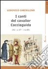 I canti del cavalier Cacciaguida (Par. XIV 67-XVIII 69) libro di Cardellino Lodovico