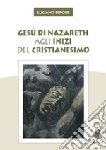 Gesù di Nazareth agli inizi del cristianesimo libro