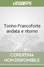 Torino-Francoforte andata e ritorno libro