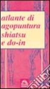 Atlante di agopuntura, shiatsu e do-in libro