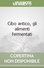 Cibo antico, gli alimenti fermentati libro