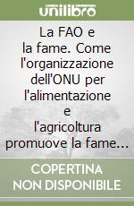 La FAO e la fame. Come l'organizzazione dell'ONU per l'alimentazione e l'agricoltura promuove la fame nel mondo libro