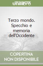 Terzo mondo. Specchio e memoria dell'Occidente