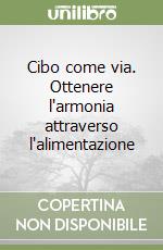 Cibo come via. Ottenere l'armonia attraverso l'alimentazione