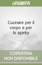 Cucinare per il corpo e per lo spirito libro