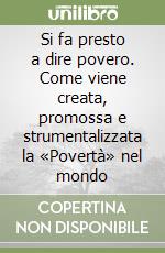 Si fa presto a dire povero. Come viene creata, promossa e strumentalizzata la «Povertà» nel mondo libro