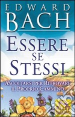 Essere se stessi. Ascoltarsi per ritrovare il proprio cammino libro