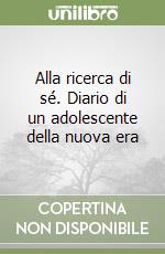 Alla ricerca di sé. Diario di un adolescente della nuova era libro