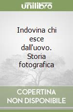 Indovina chi esce dall'uovo. Storia fotografica libro