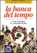 La banca del tempo. Come rifondare la comunità locale libro