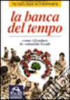 La banca del tempo. Come rifondare la comunità locale libro