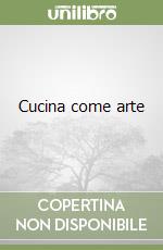 Cucina come arte libro