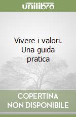 Vivere i valori. Una guida pratica libro