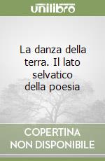 La danza della terra. Il lato selvatico della poesia libro