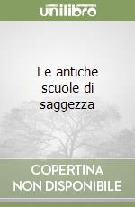 Le antiche scuole di saggezza libro