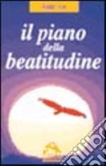 Il piano della beatitudine. Dove abbiamo progettato questa nostra incarnazione libro