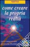 Come creare la propria realtà. I primi insegnamenti alla scuola di illuminazione libro