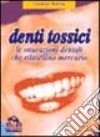 Denti tossici. Le otturazioni dentali che rilasciano mercurio libro