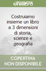 Costruiamo insieme un libro a 3 dimensioni di storia, scienze e geografia libro