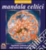 Mandala celtici. Significato profondo e tecniche degli intrecci della tradizione celtica