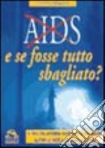 Aids. E se fosse tutto sbagliato? libro