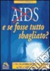 Aids. E se fosse tutto sbagliato? libro