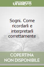 Sogni. Come ricordarli e interpretarli correttamente libro