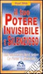 Il tuo potere invisibile e silenzioso. Dall'autore dei best seller «La forza» e «Miracoli» libro