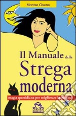 Il manuale della strega moderna. Magia quotidiana per migliorare la tua vita libro