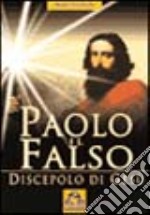 Paolo il falso. Discepolo di Gesù