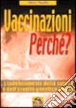 Vaccinazioni perché? L'indebolimento della salute e dell'ereditarietà genetica umana libro