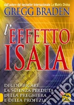 Effetto Isaia. Decodificare la scienza perduta della preghiera e della profezia libro