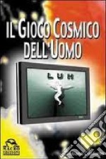 Il gioco cosmico dell'uomo libro