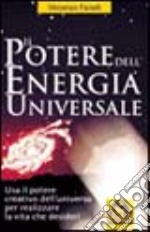 Il potere dell'energia universale. Usa il potere creativo dell'universo per realizzare la vita che desideri