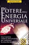 Il potere dell'energia universale. Usa il potere creativo dell'universo per realizzare la vita che desideri libro