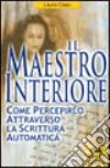 Il maestro interiore. Come percepirlo attraverso la scrittura automatica libro