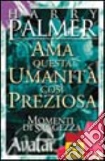 Ama questa umanità così preziosa. Momenti di saggezza libro